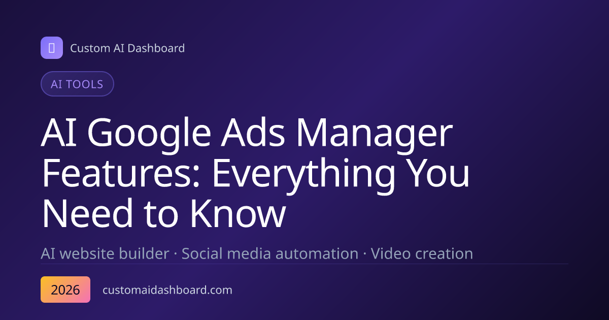 AI Google Ads Manager Features: Everything You Need to Know