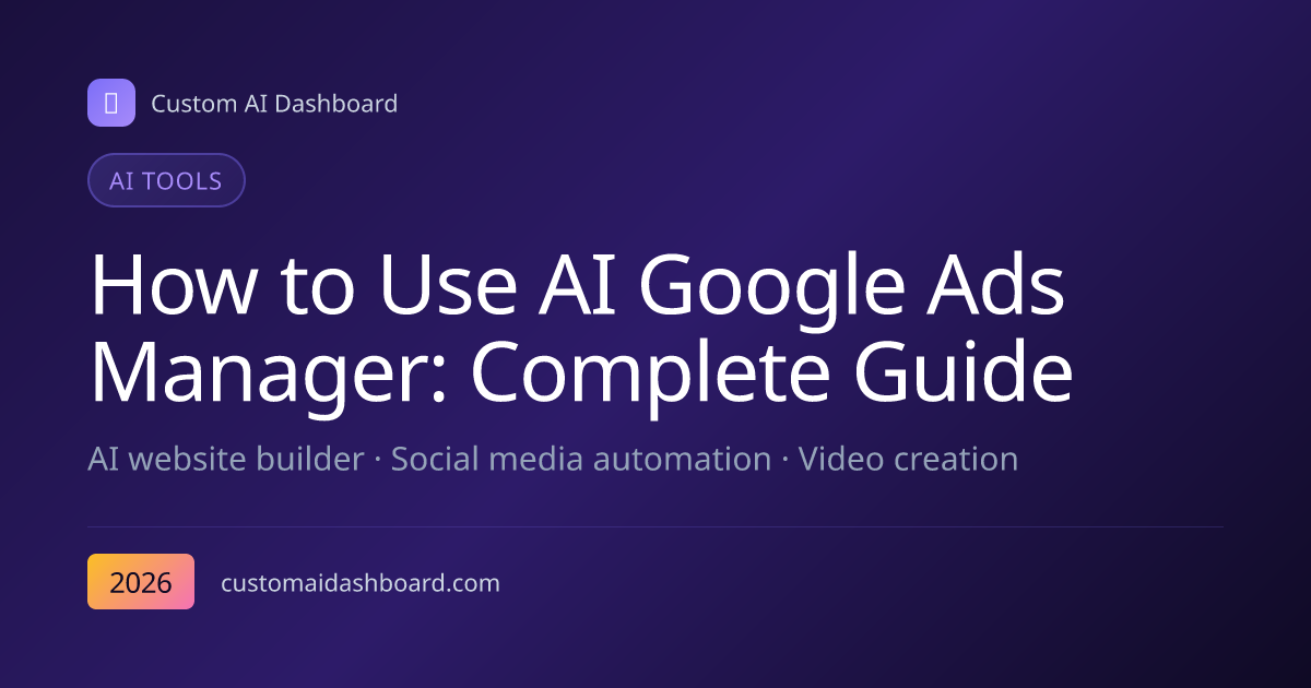 How to Use AI Google Ads Manager: Complete Guide